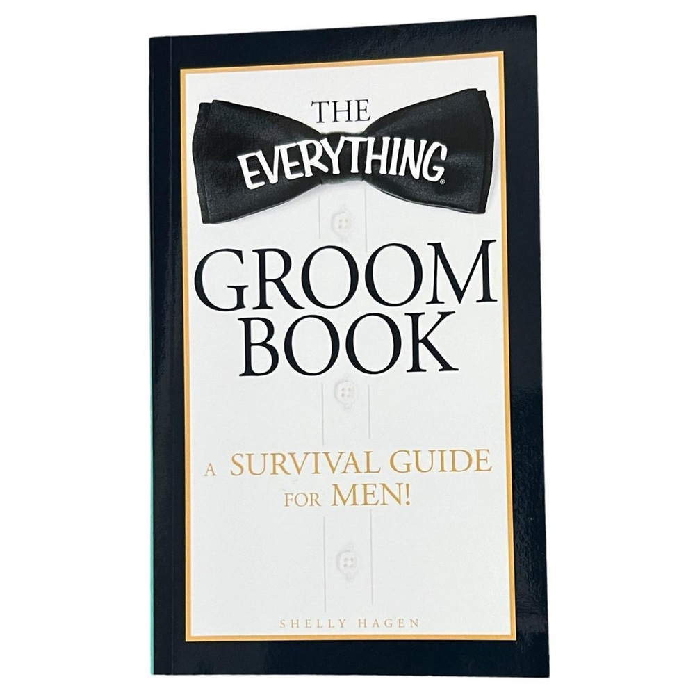 The Everything Groom Book: A survival guide for men! By Shelly Hagen